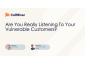 Are You Really Listening To Your Vulnerable Customers