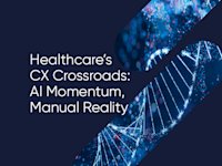 Healthcare's CX Crossroads: AI Momentum, Manual Reality