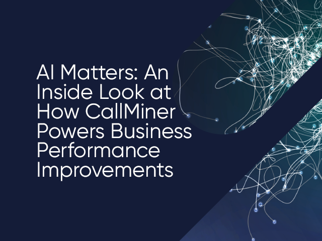 AI Matters: An Inside Look at How CallMiner Powers Business Performance Improvements