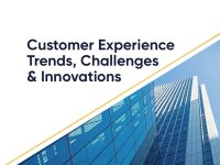 Customer Experience Trends, Challenges & Innovations
