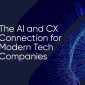 The AI and CX Connection for Modern Tech Companies