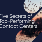 Learn the five secrets of top-performing contact centers.