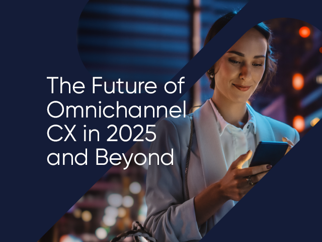 The Future of Omnichannel CX in 2025 and Beyond