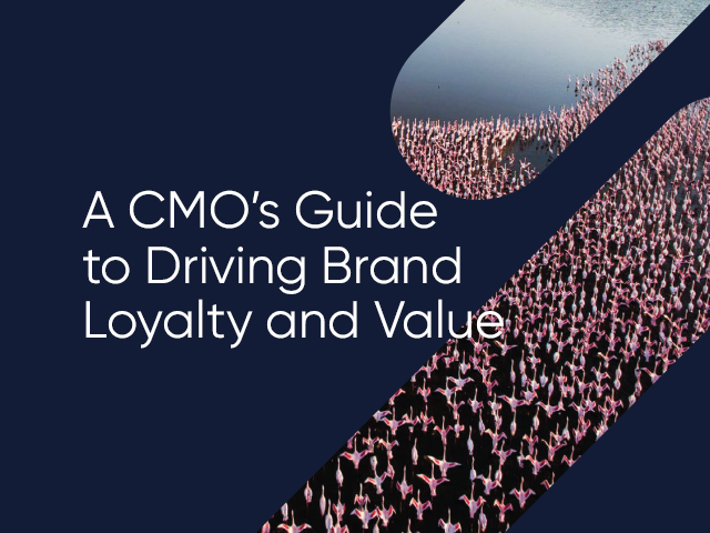 The CMO's Guide to Driving Brand Loyalty and Value