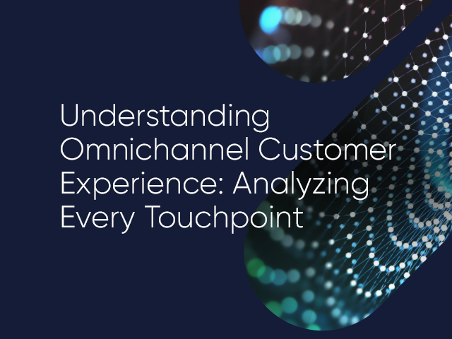 Understanding & Driving Omnichannel Customer Experience