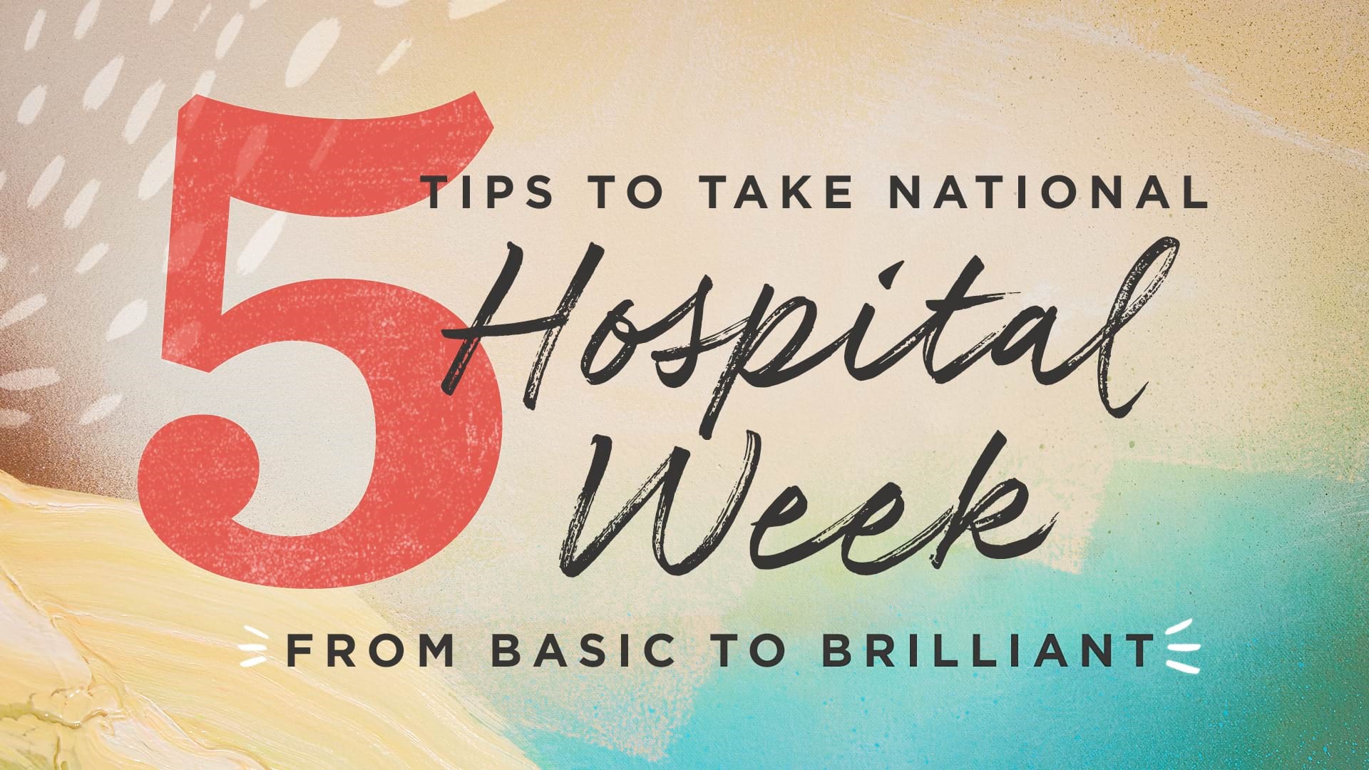 Hospital Week Basic to Brilliant ARTICLE HERO IMAGE 2024