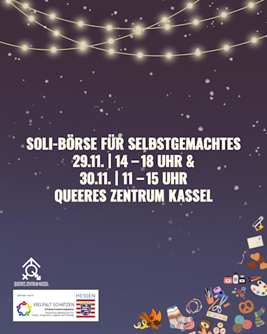 Auf einem dunkelblauen Sternenhimmel-Hintergrund sind Lichterketten und kleine Symbole zu sehen, die etwas mit Basteln zu tun haben. Darauf steht der Text "Soli-Börse für Selbstgemachtes. 20.11. 14-18 Uhr & 30.11. 11-15 Uhr. Queeres Zentrum Kassel". Außerdem ist das Logo des Queeren Zentrums und das Logo der Antidiskriminierungsstelle des Hessischen Ministeriums für Arbeit, Integration, Jugend und Soziales zu sehen.