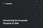 Introducing the Anyscale Physical AI Skill Introducing the Anyscale Physical AI Skill