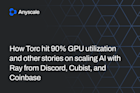 How Torc hit 90% GPU utilization and other stories on scaling AI with Ray from Discord, Cubist, and Coinbase