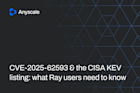 CVE-2025-62593 and the CISA KEV listing what Ray users need to know