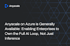 Anyscale on Azure is Generally Available - Enabling Enterprises to Own the Full AI Loop, Not Just Inference