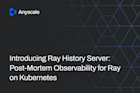 Introducing Ray History Server: Post-Mortem Observability for Ray on Kubernetes