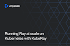 Running Ray at scale on Kubernetes with KubeRay Running Ray at scale on Kubernetes with KubeRay