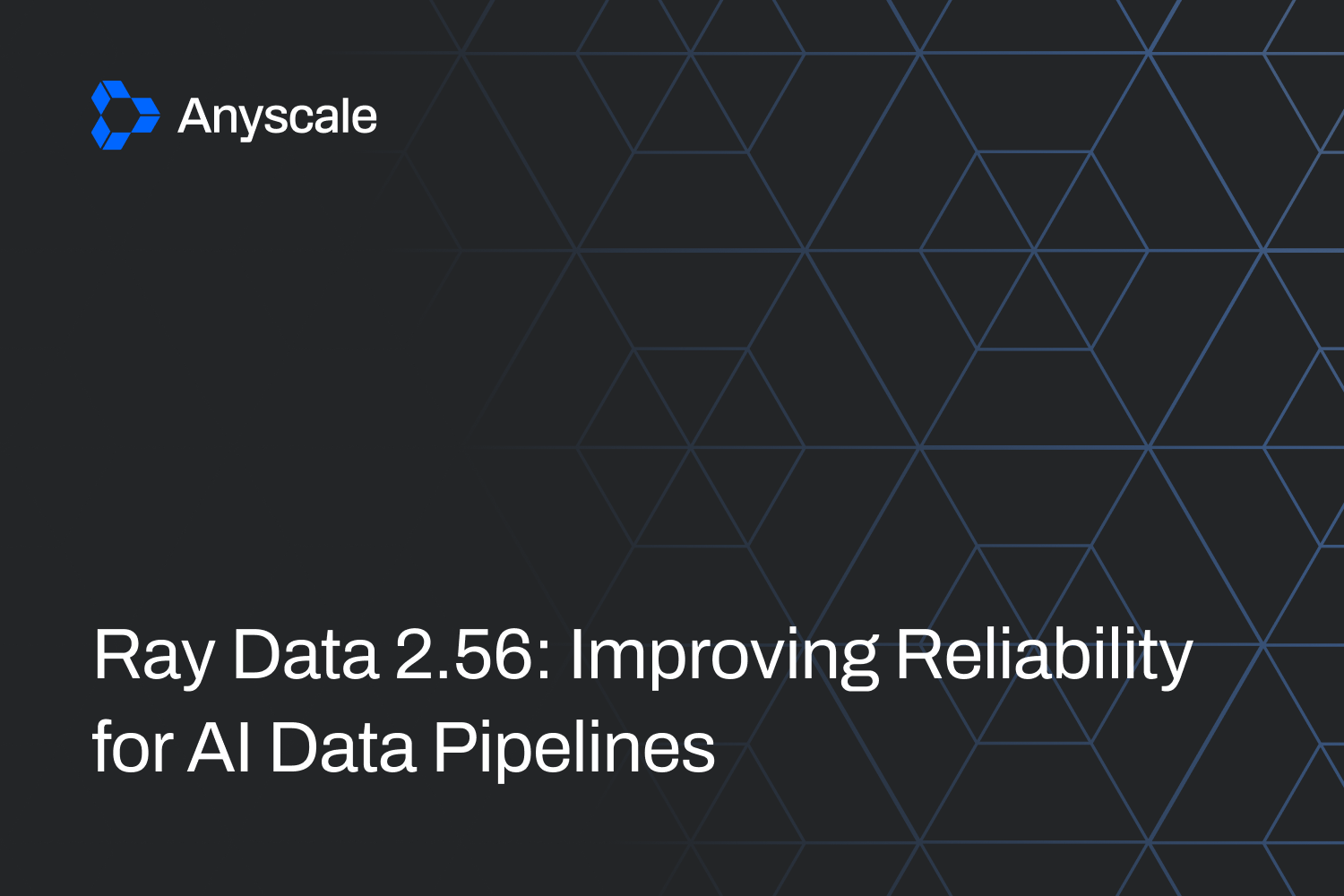 Ray Data 2.56: Improving Reliability for AI Data Pipelines