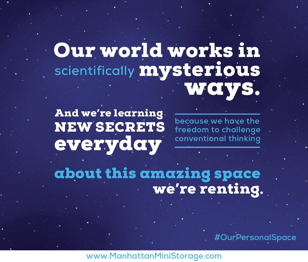 Manhattan Mini Storage Billboard "Our world works in scientifically mysterious ways. And we're learning new secrets everyday, because we have the freedom to challenge conventional thinking about this amazing space we're renting.
