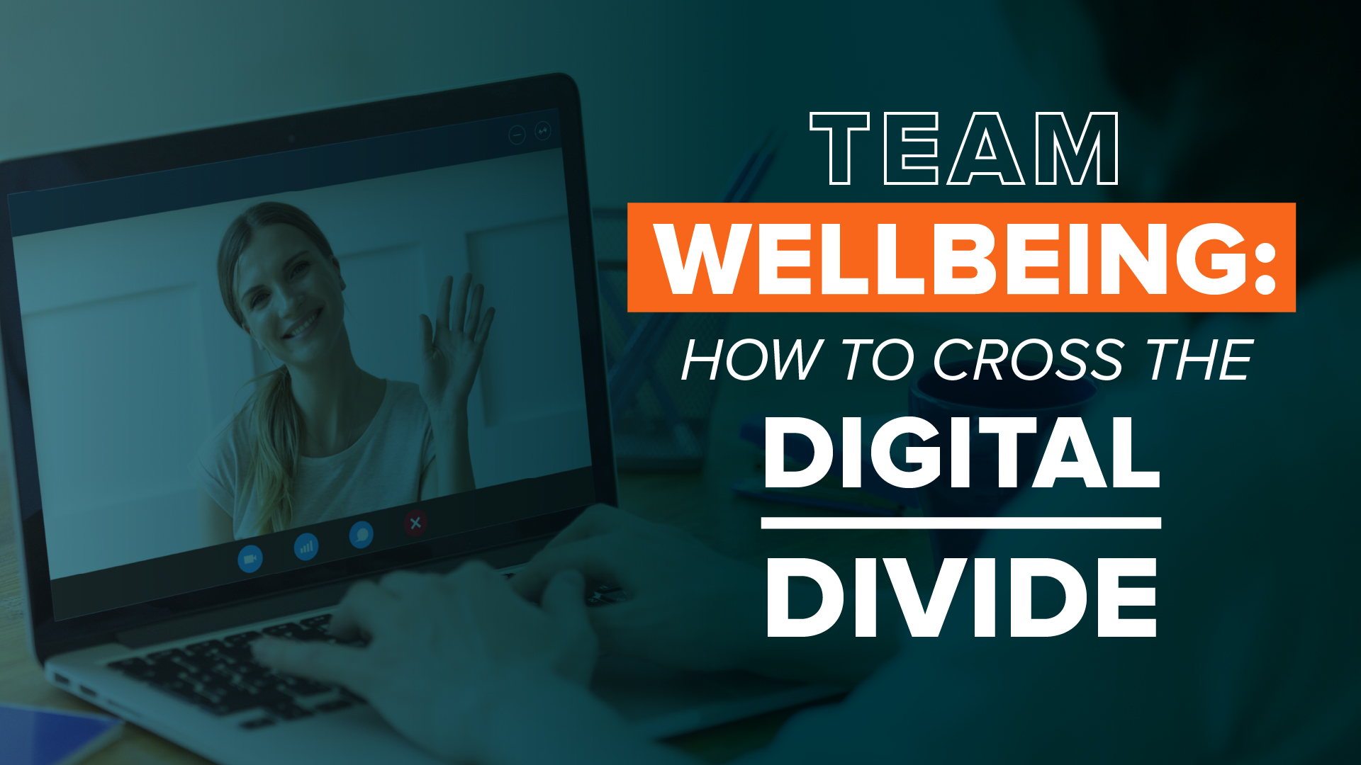 Team Wellbeing – How To Cross The Digital Divide