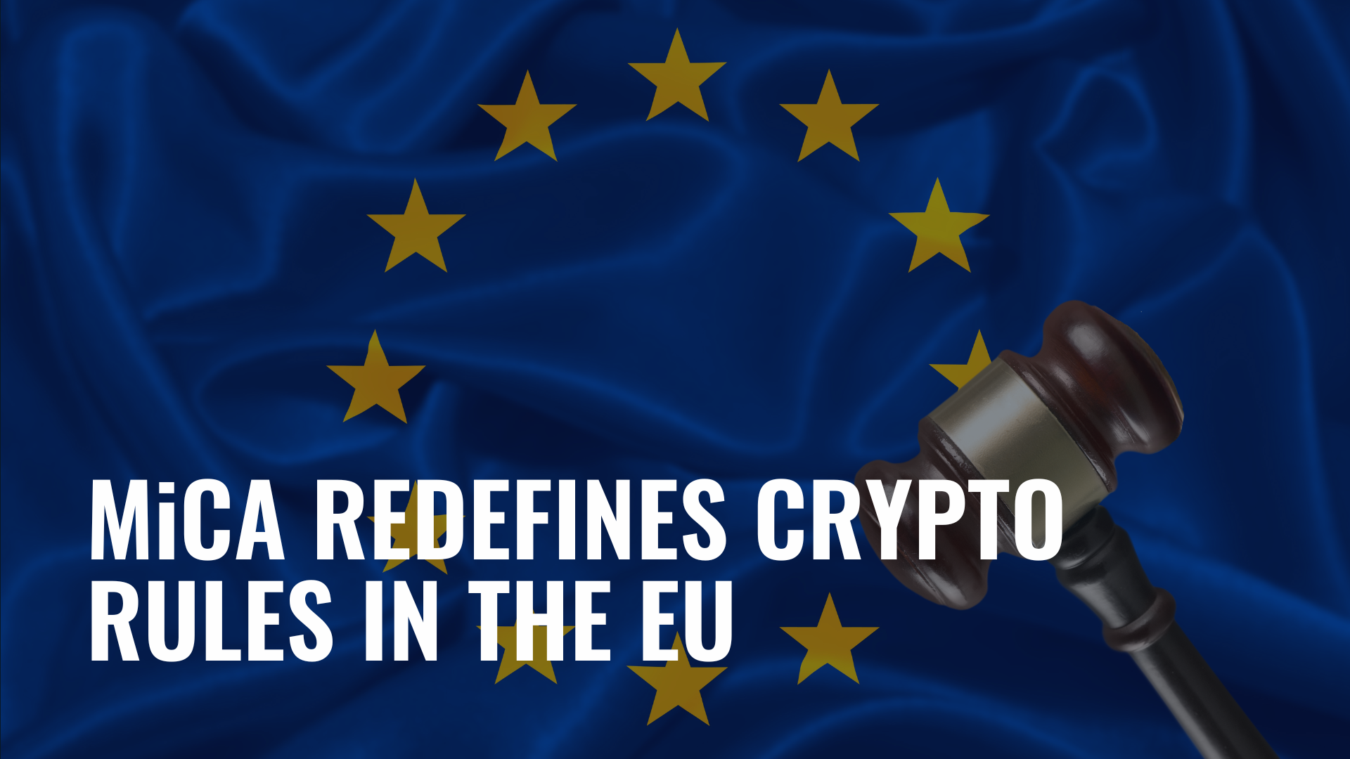 MiCA REDEFINES CRYPTO RULES IN THE EU.png