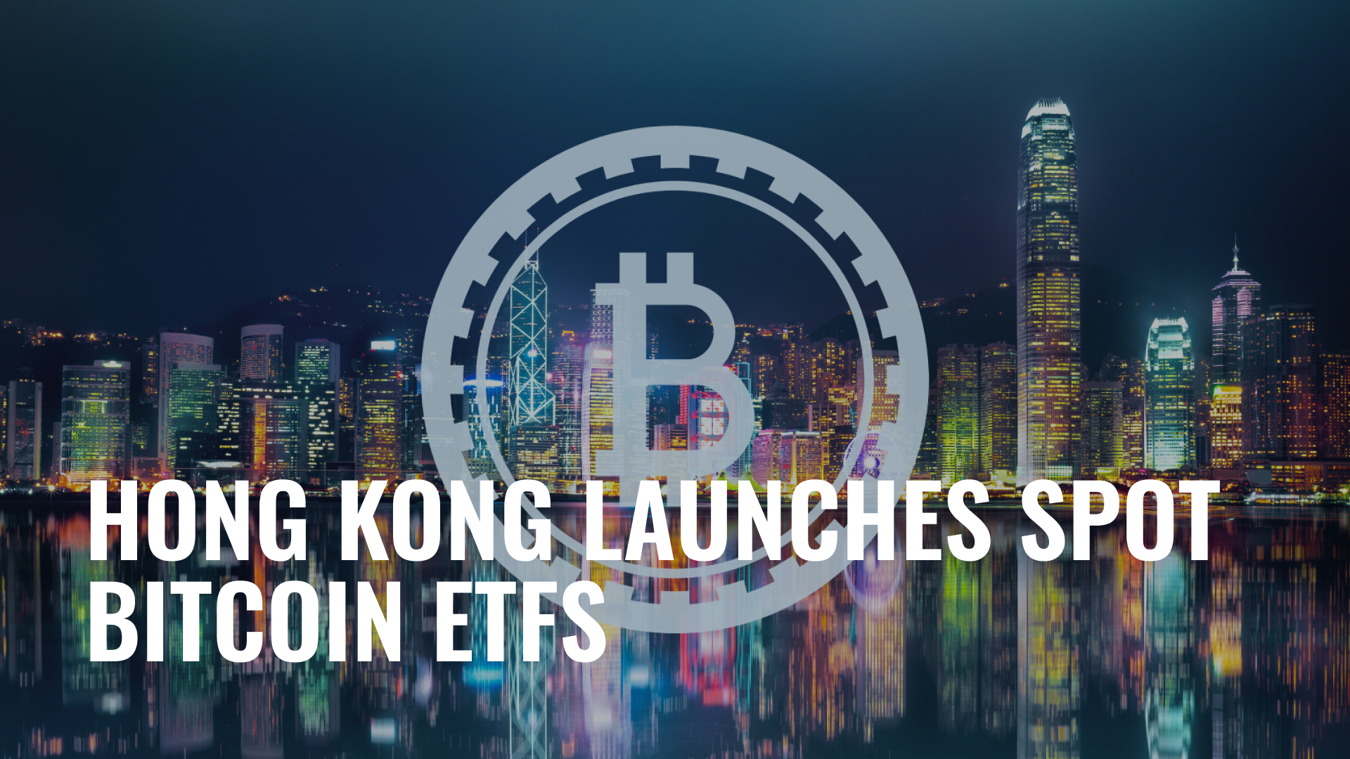 Hong Kong Ignites Asia's Crypto Boom Spot Bitcoin ETF Paves Way for Mainstream Adoption