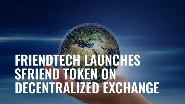 FriendTech Launches $FRIEND Token on Decentralized Exchange.jpg