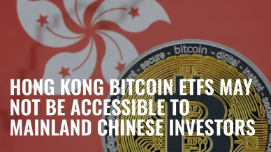 Hong Kong Bitcoin ETFs May Not Be Accessible to Mainland Chinese Investors.jpg