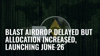 Blast Airdrop Delayed But Allocation Increased, Launching June 26.jpg