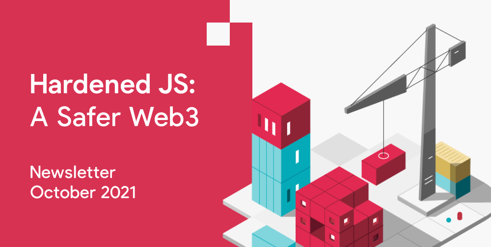 October 2021 Newsletter: Hardened JS – A Safer Web3