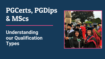 Postgraduate Certificates, Postgraduate Diplomas and MScs: Understanding our qualification types