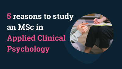 5 reasons to study an MSc in Applied Clinical Psychology