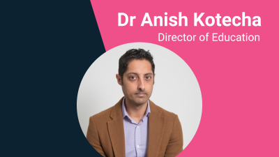 Meet the Education Director, Dr Anish Kotecha