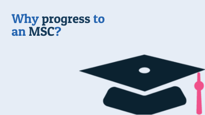 Why progress to an MSc