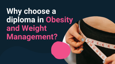 Why Choose A Diploma In Obesity And Weight Management?