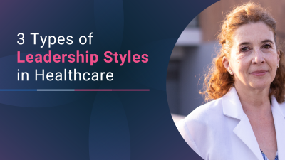 3 Types of Leadership Styles in Healthcare