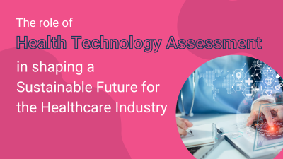 The role of Health Technology Assessment in shaping a Sustainable Future for the Healthcare Industry