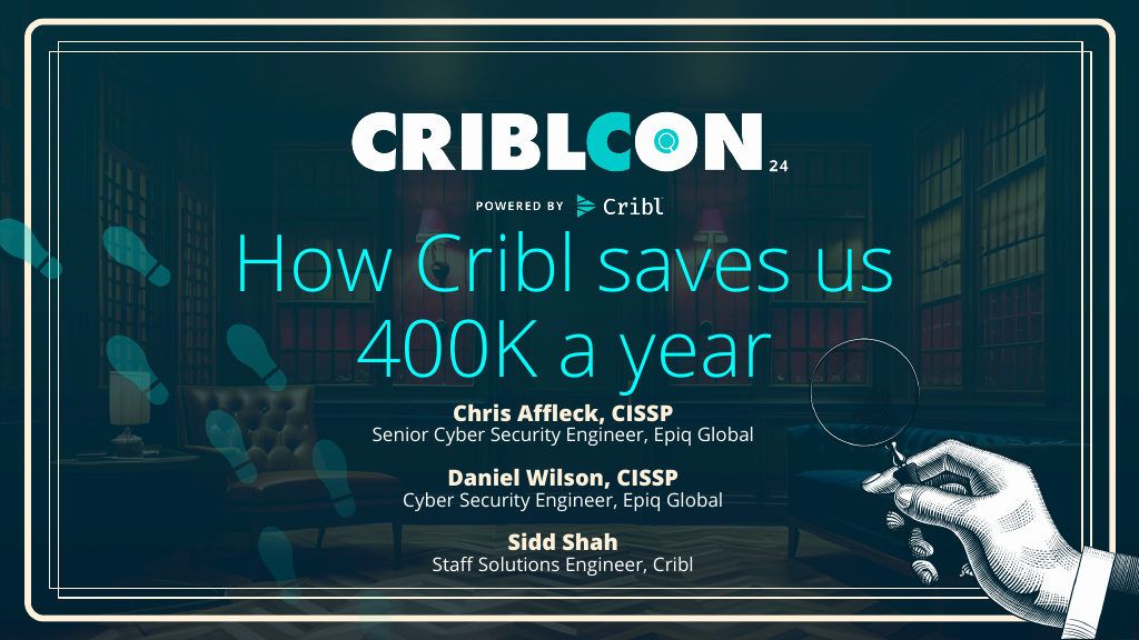 CriblCon 2024 - How Cribl Saves Us 400k Per Year - Epiq Global