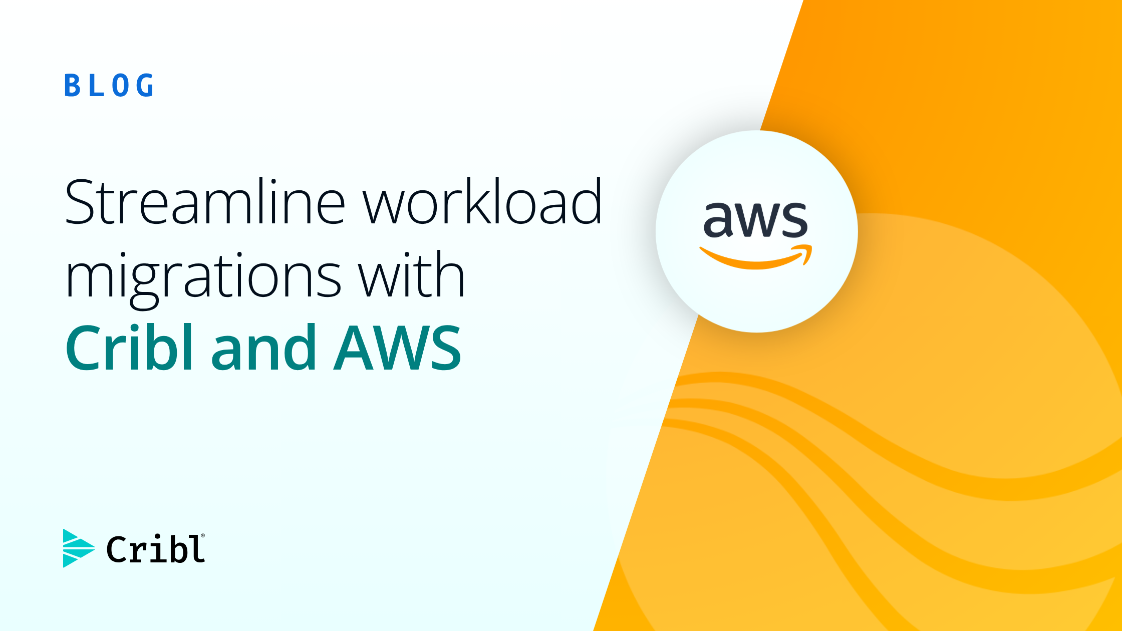 Streamline workload migrations with Cribl and AWS | Cribl