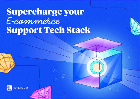 Supercharge Your E-commerce Support Tech Stack