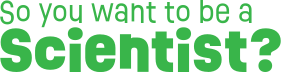 So You Want to Be a Scientist?