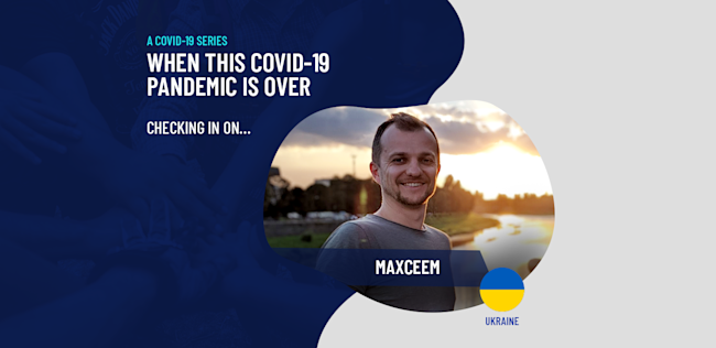 18 When This Covid-19 Pandemic is Over - Checking in on maxceem in Ukraine