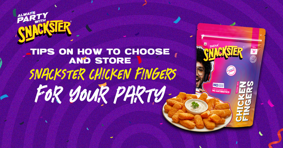 Tips on How to Choose and Store Snackster Chicken Fingers for your Party