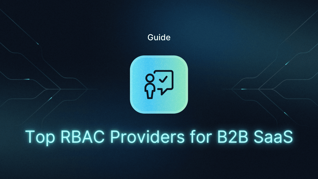 Top 7 RBAC Providers for B2B SaaS Apps