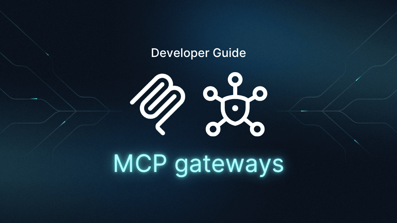 The Developer’s Guide to MCP Gateways