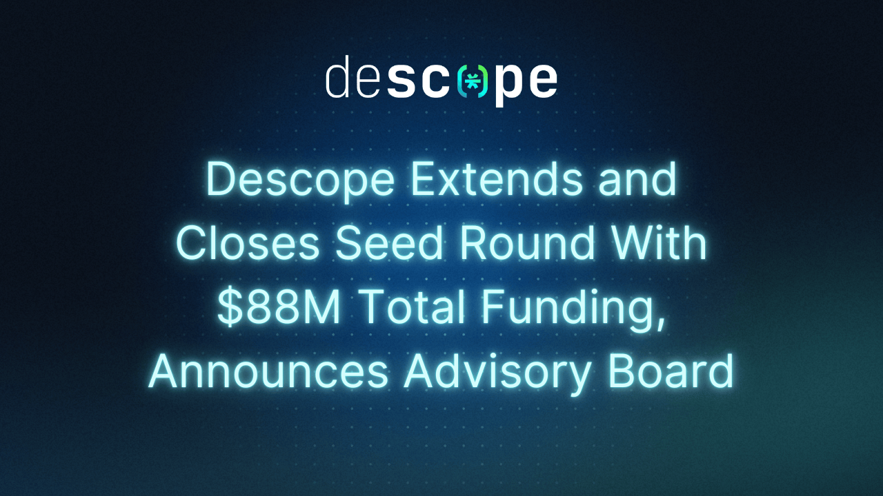 Descope Extends and Closes Seed Round With $88M Total Funding ...