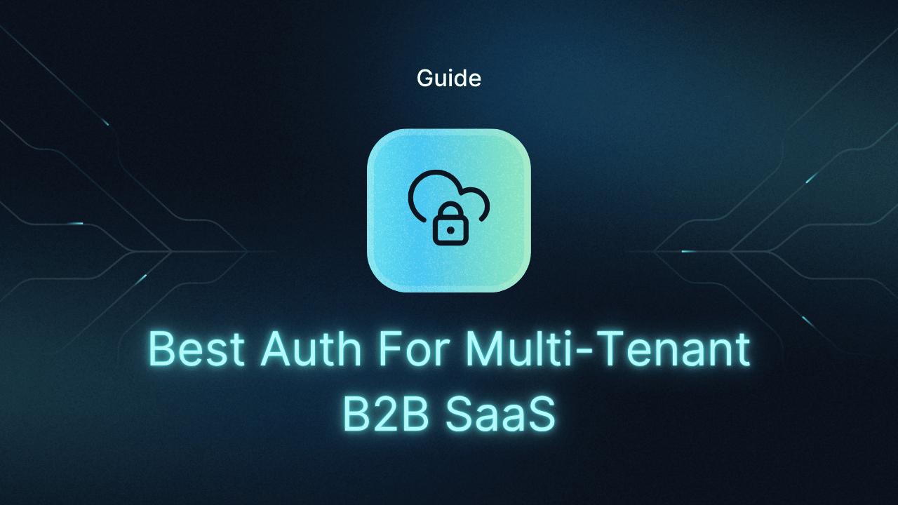 Best Authentication Solutions for Multi-Tenant SaaS and B2B Apps