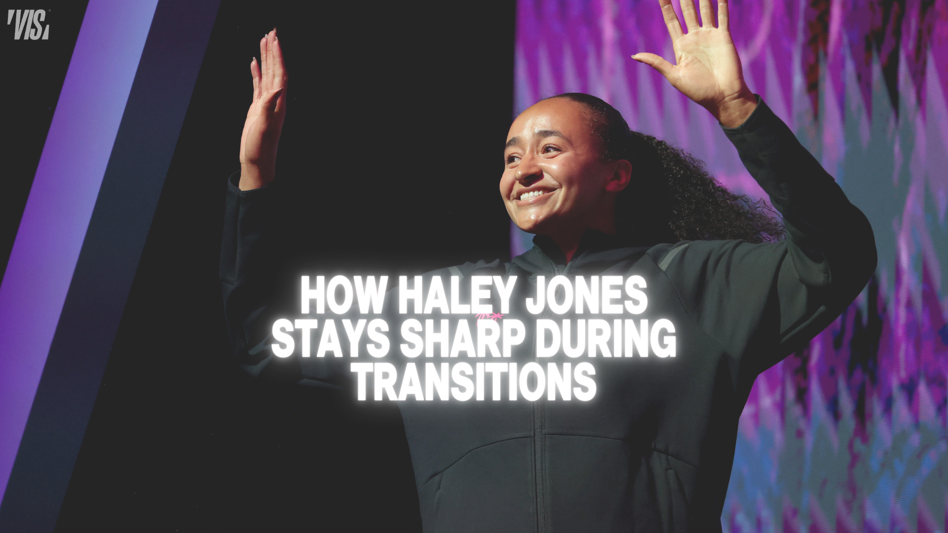 vis-post-How Haley Jones Stays Sharp During Transitions