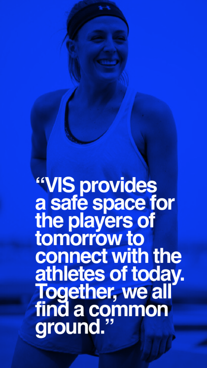 VIS provides a safe space for the players of tomorrow to connect with the female athletes of today.