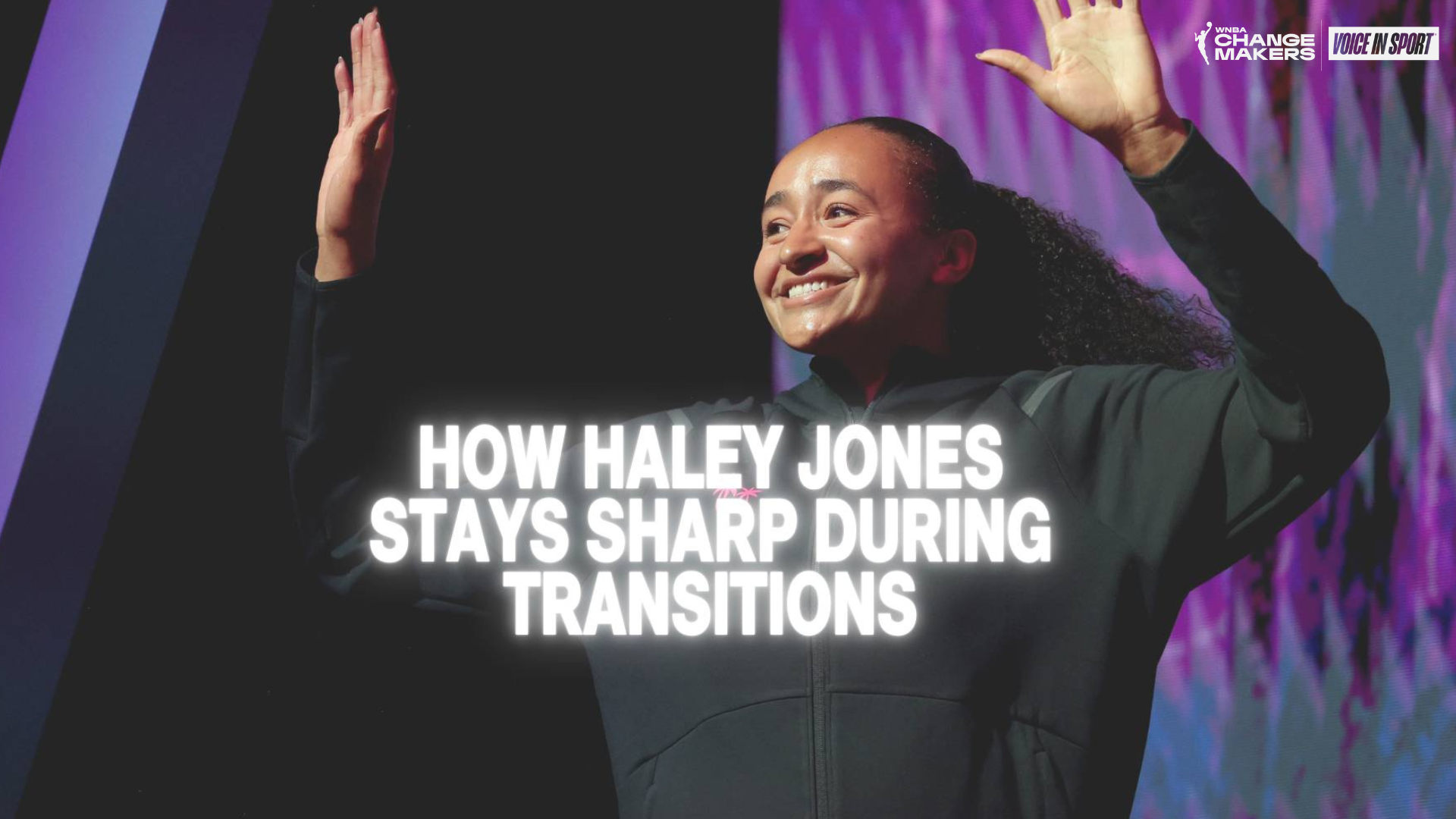 How Haley Jones Stays Sharp During Transitions