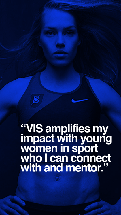 VIS amplifies my impact with young women in sport who I can connect with and mentor.