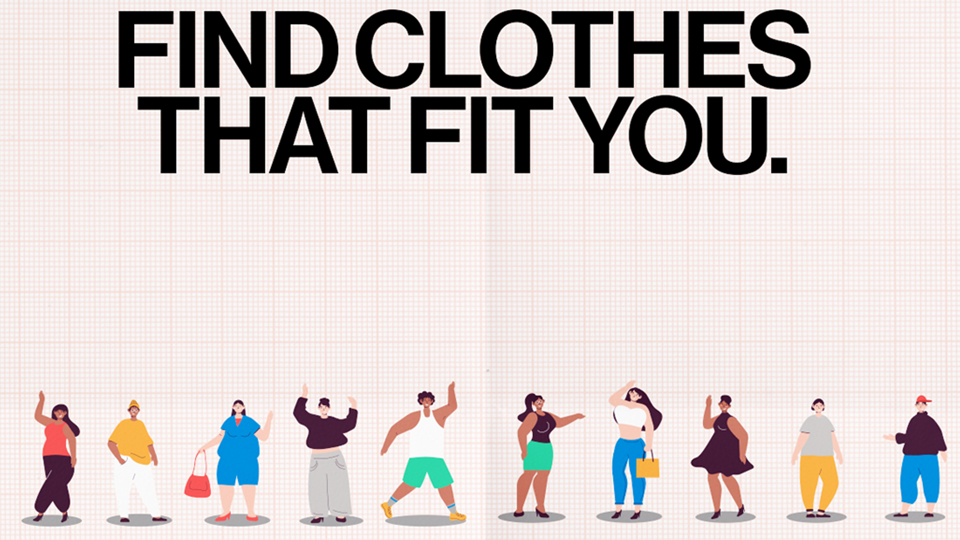 Don’t Fit Into Clothes, Find Ones that Fit You VIS