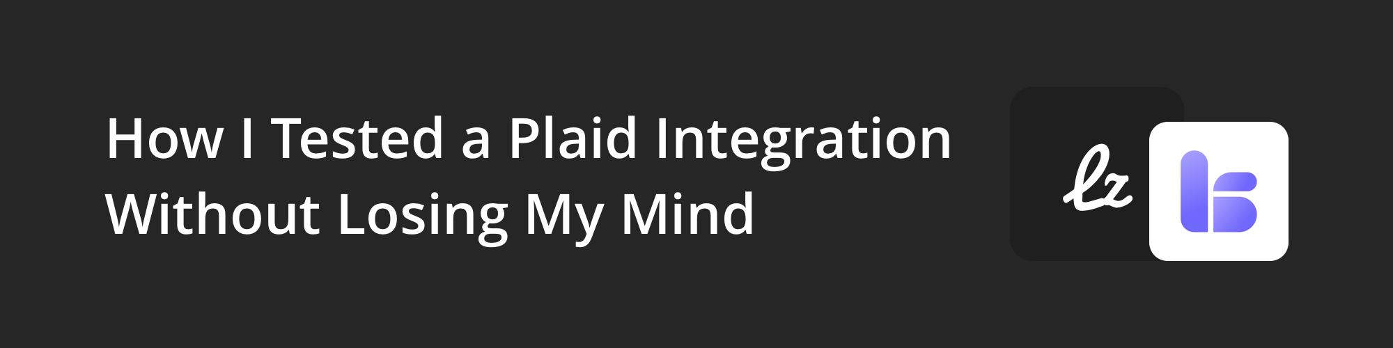 How I Tested a Plaid Integration Without Losing My Mind