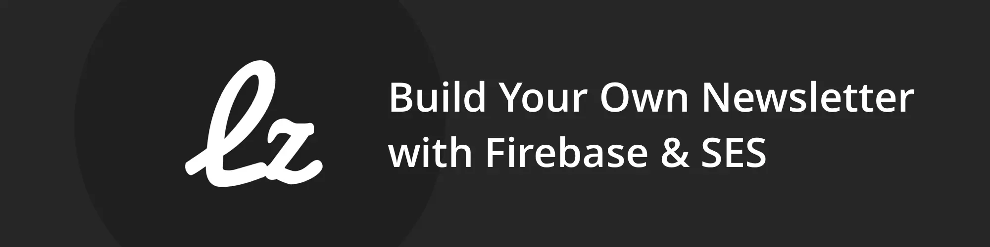 Build Your Own Newsletter with Firebase & SES